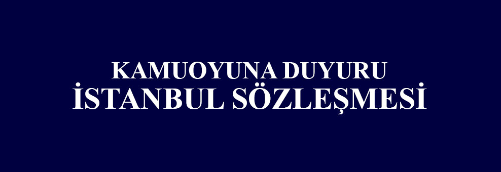 Kamuoyuna Duyuru: İstanbul Sözleşmesi